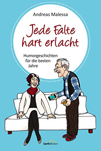 Jede Falte hart erlacht: Humorgeschichten für die besten Jahre. (German Edition)