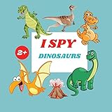 I Spy Dinosaurs Book For Kids: A Fun Alphabet Learning Dinosaurs Themed Activity, Guessing Picture Game Book For Kids Ages 2+, Preschoolers, Toddlers & Kindergarteners