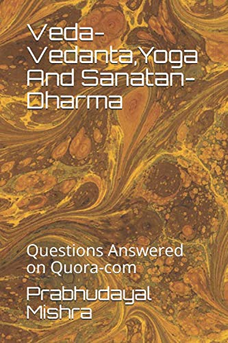Veda-Vedanta,Yoga And Sanatan-Dharma: Questions Answered on Quora-com (Vedas, Band 3)