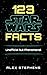 123 Star Wars Facts: Unofficial but Phenomenal
