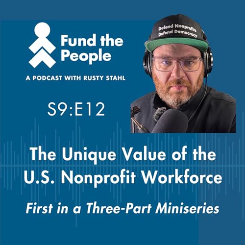 The Value of the U.S. Nonprofit Workforce - with host Rusty Stahl, Fund the People (Part 1 of 3)