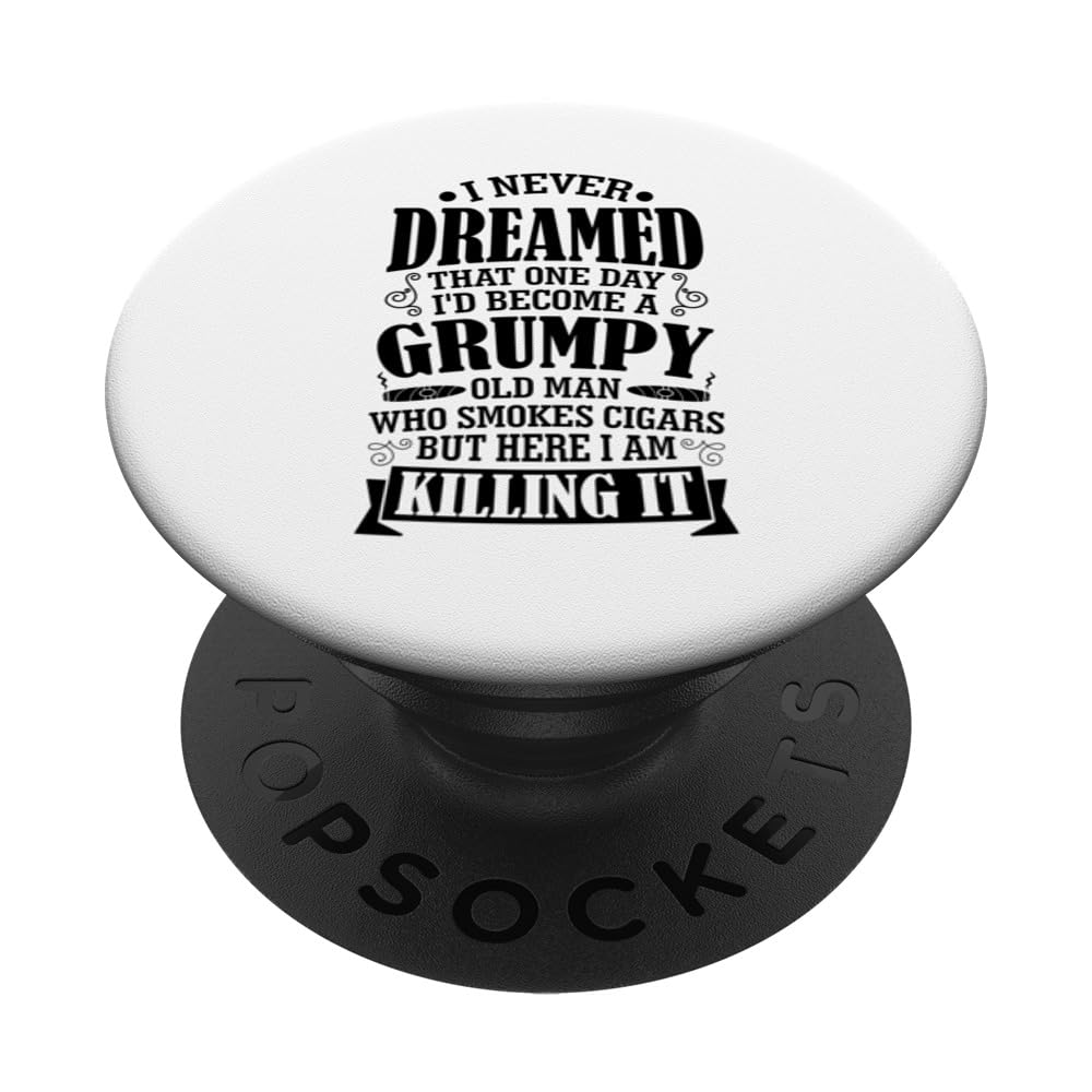 I Never Dreamed I'd Become Grumpy Old Man Who Smokes Cigars PopSockets Swappable PopGrip, Black