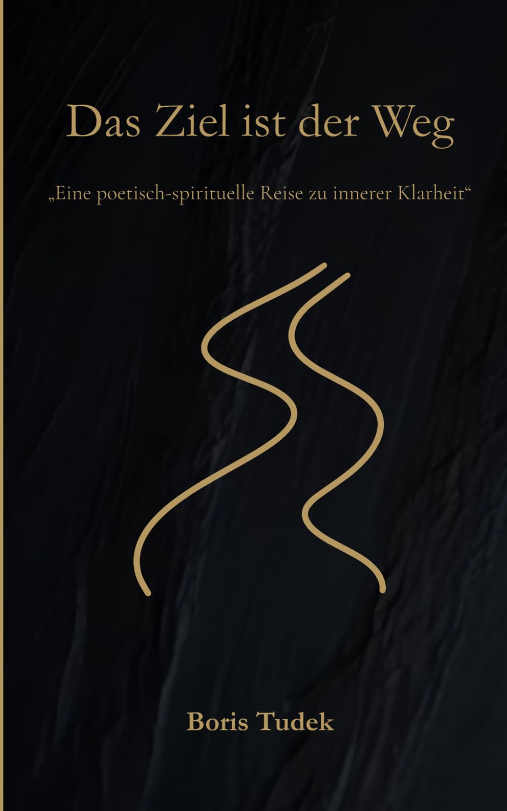 Das Ziel ist der Weg: Inspirationen für den Weg zu dir selbst