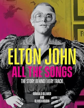 Elton John All the Songs: The Story Behind Every Track
