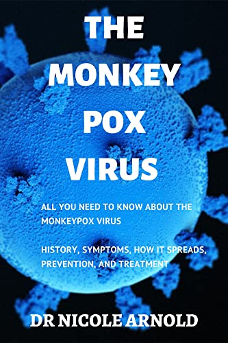 THE MONKEYPOX VIRUS : HISTORY, SYMPTOMS, HOW IT SPREADS AND