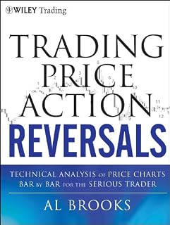 Trading Price Action Reversals: Technical Analysis of Price Charts Bar by Bar for the Serious Trader (Wiley Trading Book 520)
