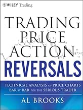 Trading Price Action Reversals: Technical Analysis of Price Charts Bar by Bar for the Serious Trader (Wiley Trading Book 520)