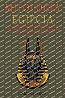 Mitologìa Egipcia: Un viaje para descubrir los secretos del Antiguo Egipto que marcaron 4000 años de historia de la humanidad. Historias B0BRSMD6X1 Book Cover
