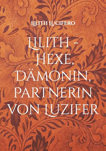 Lilith - Hexe, Dämonin, Partnerin von Luzifer (German Edition) - Lucifero, Lilith
