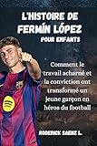  L\'HISTOIRE DE Fermín López pour enfants: Comment le travail acharné et la conviction ont transformé un jeune garçon en héros du football