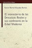El Monasterio de Las Descalzas Reales y Sus Confesores En La Edad Moderna 8415965249 Book Cover