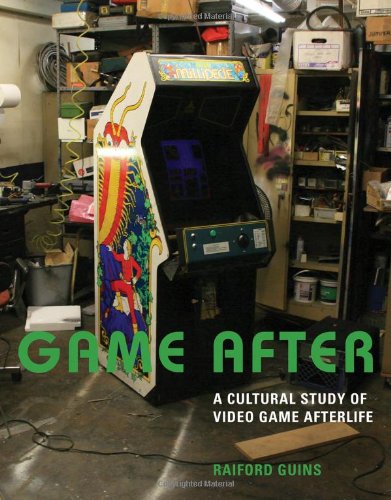 Game After: A Cultural Study of Video Game Afterlife (The MIT Press)