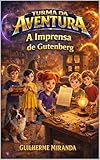  Livro para criança de 9 anos: Turma da Aventura: A Imprensa de Gutenberg (Turma da Aventura: Invenções 4) (Portuguese Edition)