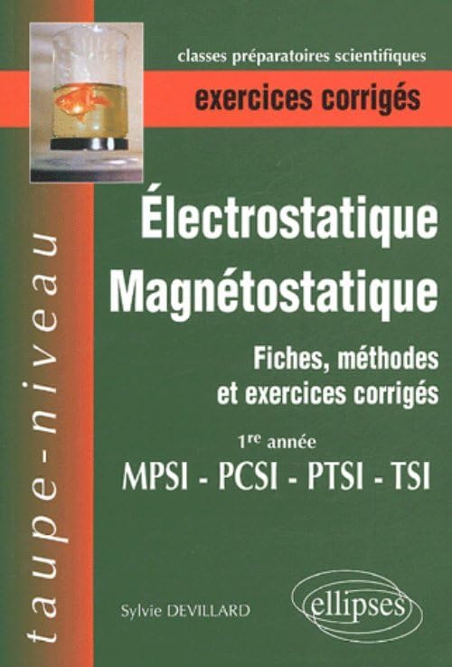 Electrostatique et magnétostatique 1re année MPSI-PTSI-PCSI-TSI: Fiches, méthodes et exercices corrigés