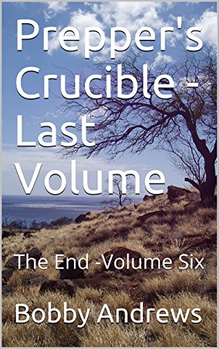 Prepper's Crucible - Volume Six: The End