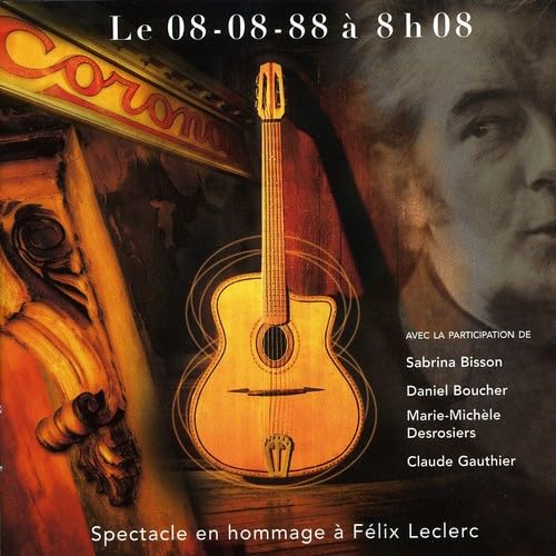 Le 08-08-88 A 8H08 - Spectacle Hommage a Felix Leclerc [Audio CD] Daniel Boucher; Marie Michele Desrosiers; Claude Gauthier and Sabrina Brisson