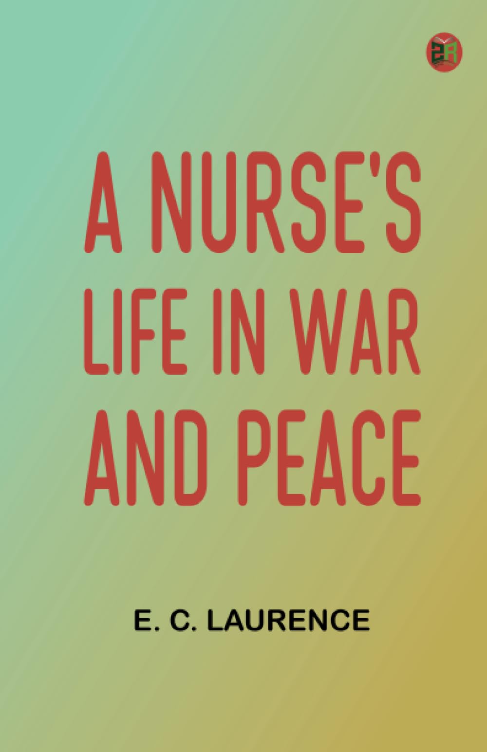 A Nurse's Life in War and Peace