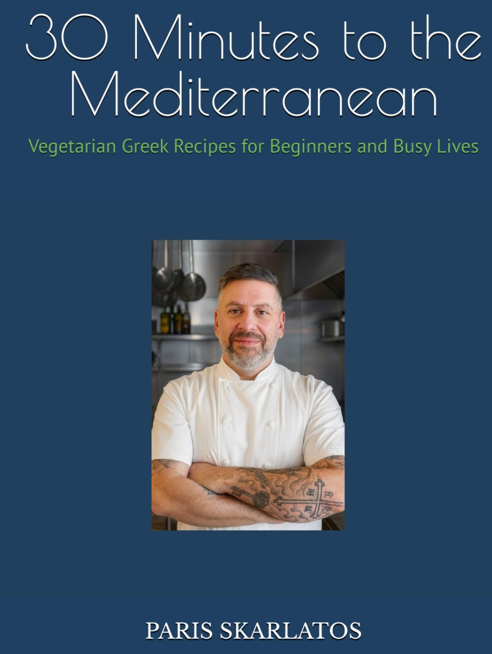 30 Minutes to the Mediterranean: Vegetarian Greek Recipes for Beginners and Busy Lives
