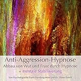 "Anti-Aggression-Hypnose" - Abbau von Wut und Frust + Mentale Stabilisierung | Geleitete Anwendung mit Sofort-Wirkung von Dr. Dieter Eisfeld