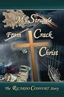 My Struggle from Crack to Christ! 146625002X Book Cover