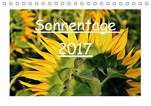 Sonnentage 2017 (Tischkalender 2017 DIN A5 quer): Sonnenblumen - Jeder Tag soll ein Sonnentag sein und sie durch das Jahr 2014 begleiten. (Monatskalender, 14 Seiten )