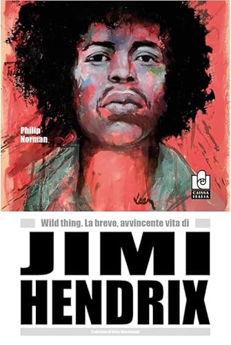 Wild Thing. La breve, avvincente vita di Jimi Hendrix