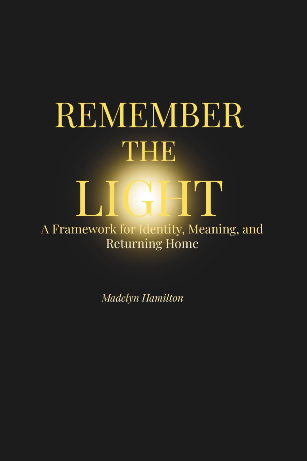 Remember the Light: A Framework for Identity, Meaning, and Returning Home