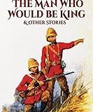  The Man Who Would Be King: Rudyard Kipling (Fiction The Man Who Would Be King Rudyard Kipling Short Stories Children\'s Books) [Annotated] (English Edition)