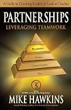 Partnerships: Leveraging Teamwork: A Guide to Coaching Leaders to Lead as Coaches (Scope of Leadership)