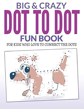 Paperback Big & Crazy Dot To Dot Fun Book: For Kids Who Love To Connect The Dots Book