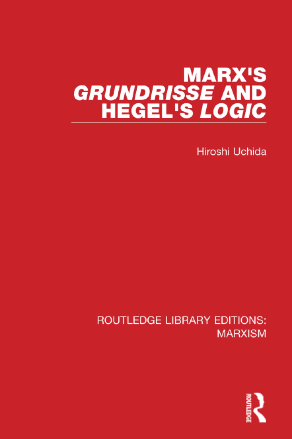 Marx's 'Grundrisse' and Hegel's 'Logic' (Routledge Library Editions: Marxism)