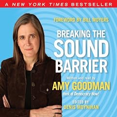 Breaking the Sound Barrier Audiolibro Por Amy Goodman, Bill Moyers - foreword, y otros arte de portada