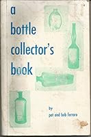 A Bottle Collector's Book by Pat and Bob Ferraro B001BXRXLO Book Cover