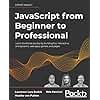 JavaScript from Beginner to Professional: Learn JavaScript quickly by building fun, interactive, and dynamic web apps, games, and pages