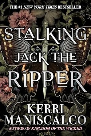 Stalking Jack the Ripper by Kerri Maniscalco, a YA historical fiction book cover depicting a butterfly with a dagger as it's body with dark flowers behind it.