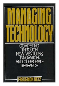 Paperback Managing Technology: Competing Through New Ventures, Innovation, and Corporate Research Book