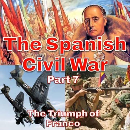 The Spanish Civil War Part 7 - The Triumph of Franco