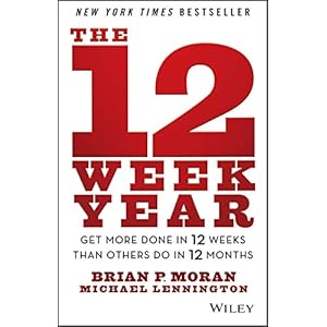 The 12 Week Year: Get More Done in 12 Weeks than Others Do in 12 Months Hardcover – Illustrated, May 20, 2013
