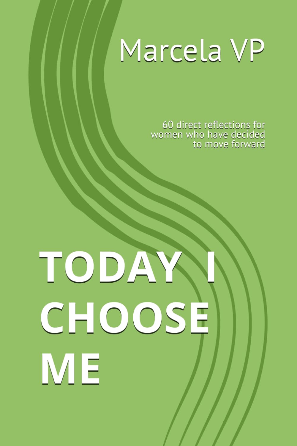 TODAY I CHOOSE ME: 60 direct reflections for women who have decided to move forward