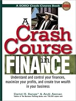 A Crash Course in Financing: Understand and Control Your Finances, Maximize Your Profits, and Create True Wealth in Your Business (Soho Crash Course Book) 1580624839 Book Cover