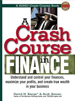 Paperback A Crash Course in Financing: Understand and Control Your Finances, Maximize Your Profits, and Create True Wealth in Your Business (Soho Crash Course Book) Book