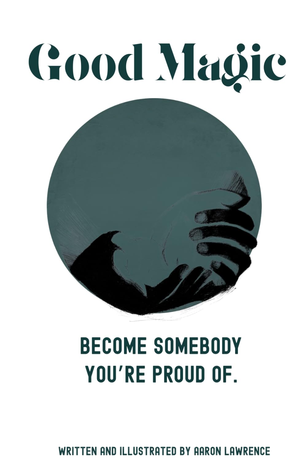 Good Magic: Become Somebody You're Proud Of.