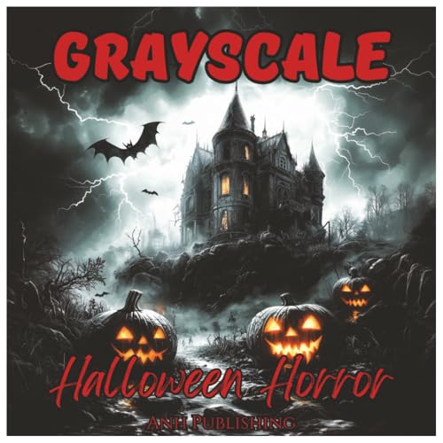 Grayscale Halloween Horror: Scary Coloring Book For Adults: Terrifying Haunted Houses, Creepy Pumpkins, Witches, Ghosts, Zombies