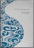 TEXTILES & LACQUER Pageant of Japanese Art B001KSYWRS Book Cover