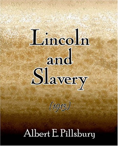 Lincoln and Slavery 1913 Pillsbury, Albert E. 9781594620003 Amazon