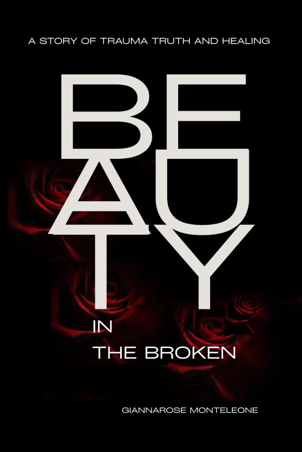 Beauty in the Broken: A Story of Trauma Truth and Healing