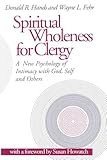 Spiritual Wholeness for Clergy: A New Psychology of Intimacy with God, Self, and Others