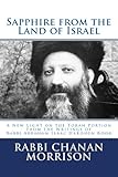 Sapphire from the Land of Israel - A New Light on the Weekly Torah Portion from the Writings of Rabbi Abraham Isaac HaKohen Kook: Insightful Bible Commentary ... on the Parasha Based on Rav Kook's Thought