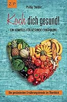 Koch Dich Gesund - ein Kompass F?r Gesunde Ern?hrung : Gesund Kochen und Mit Ern?hrung Heilen, Die Ges?ndesten Ern?hrungstrends Im ?berblick 1713497158 Book Cover