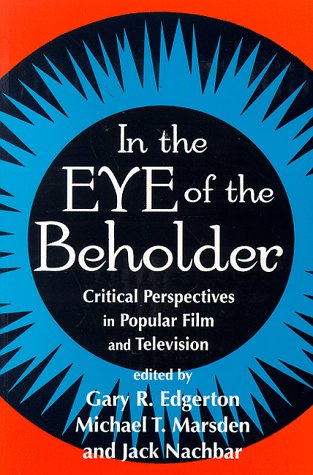 In the Eye of the Beholder: Critical Perspectives in Popular Film and Television